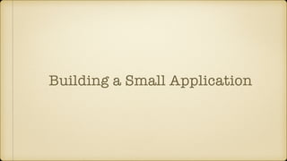 Building a Small Application
 