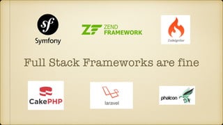 Full Stack Frameworks are fine
 
