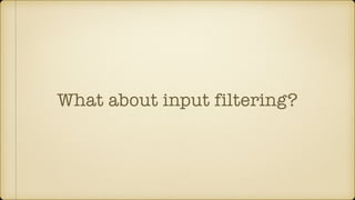 What about input filtering?
 