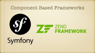 Component Based Frameworks
 