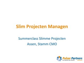 Slim Projecten Managen Summerclass Slimme Projecten Assen, Stamm CMO 