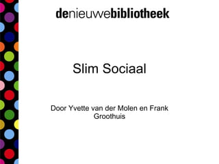 Slim Sociaal Door Yvette van der Molen en Frank Groothuis 