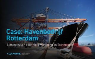 Slimste haven door Agile Marketing en Technologie
Case: Havenbedrijf
Rotterdam
 