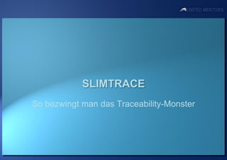 SLIMTRACE
So bezwingt man das Traceability-Monster
 