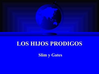 LOS HIJOS PRODIGOS Slim y Gates 