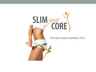 “The New Leaner Healthier YOU.”
 