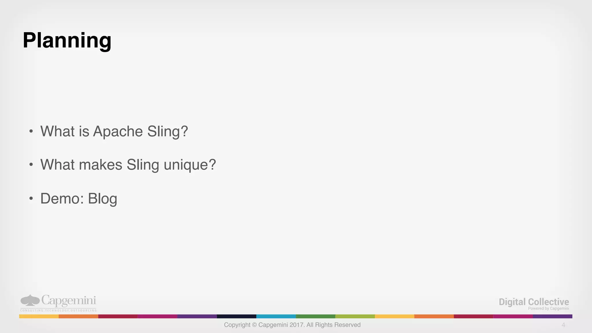Copyright © Capgemini 2017. All Rights Reserved
Planning
• What is Apache Sling?
• What makes Sling unique?
• Demo: Blog
4
 