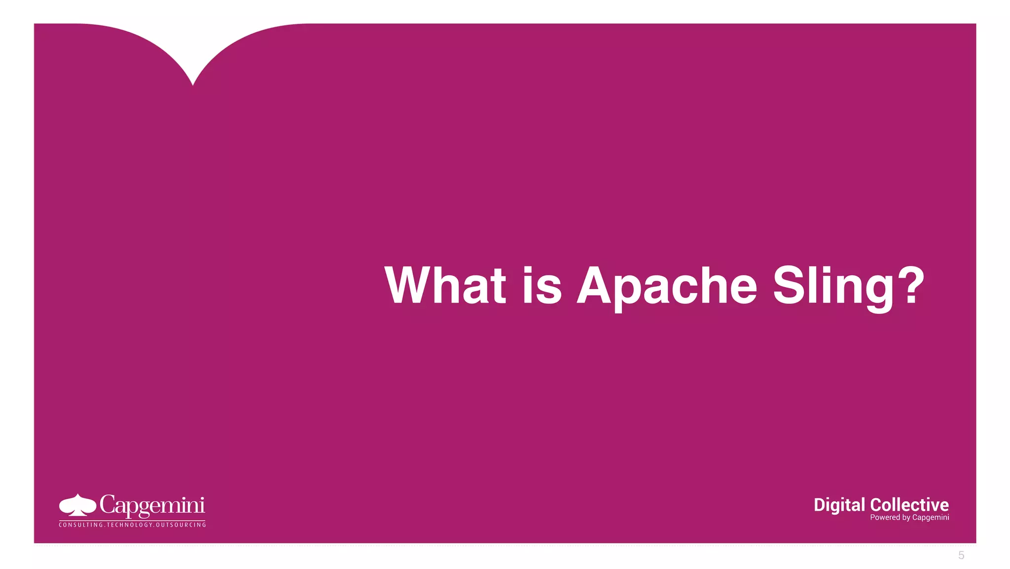 What is Apache Sling?
5
 