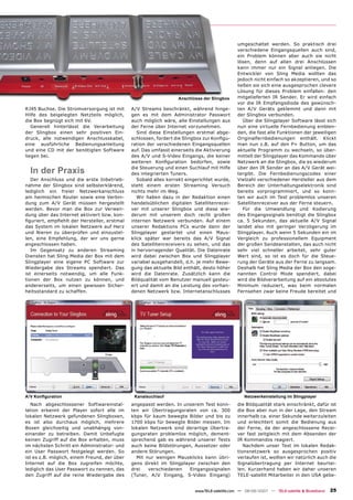 umgeschaltet werden. So praktisch drei
                                                                                             verschiedene Eingangsquellen auch sind,
                                                                                             ein Problem können aber auch sie nicht
                                                                                             lösen, denn auf allen drei Anschlüssen
                                                                                             kann immer nur ein Signal anliegen. Die
                                                                                             Entwickler von Sling Media wollten das
                                                                                             jedoch nicht einfach so akzeptieren, und so
                                                                                             ließen sie sich eine ausgesprochen clevere
                                                                                             Lösung für dieses Problem einfallen: den
                                                                  Anschlüsse der Slingbox    mitgelieferten IR Sender. Er wird einfach
                                                                                             vor die IR Empfangsdiode des gewünsch-
RJ45 Buchse. Die Stromversorgung ist mit      A/V Streams beschränkt, während hinge-         ten A/V Geräts geklemmt und dann mit
Hilfe des beigelegten Netzteils möglich,      gen es mit dem Administrator Passwort          der Slingbox verbunden.
die Box begnügt sich mit 6V.                  auch möglich wäre, alle Einstellungen aus         Über die Slingplayer Software lässt sich
   Generell hinterlässt die Verarbeitung      der Ferne über Internet vorzunehmen.           nun eine virtuelle Fernbedienung einblen-
der Slingbox einen sehr positiven Ein-           Sind diese Einstellungen erstmal abge-      den, die fast alle Funktionen der jeweiligen
druck, alle notwendigen Anschlusskabel,       schlossen, fordert die Slingbox zur Konﬁgu-    Originalfernbedienungen enthält. Klickt
eine ausführliche Bedienungsanleitung         ration der verschiedenen Eingangsquellen       man nun z.B. auf den P+ Button, um das
und eine CD mit der benötigten Software       auf. Das umfasst einerseits die Aktivierung    aktuelle Programm zu wechseln, so über-
liegen bei.                                   des A/V und S-Video Eingangs, die keiner       mittelt der Slingplayer das Kommando über
                                              weiteren Konﬁguration bedürfen, sowie          Netzwerk an die Slingbox, die es wiederum

  In der Praxis                               die Steuerung und einen Suchlauf mit Hilfe
                                              des integrierten Tuners.
                                                                                             über den IR Sender an das A/V Gerät wei-
                                                                                             tergibt. Die Fernbedienungscodes einer
   Der Anschluss und die erste Inbetrieb-        Sobald alles korrekt eingerichtet wurde,    Vielzahl verschiedener Hersteller aus dem
nahme der Slingbox sind selbsterklärend,      steht einem ersten Streaming Versuch           Bereich der Unterhaltungselektronik sind
lediglich ein freier Netzwerkanschluss        nichts mehr im Weg.                            bereits vorprogrammiert, und so konn-
am heimischen Router sowie eine Verbin-          Wir haben dazu in der Redaktion einen       ten wir auch im Test problemlos unseren
dung zum A/V Gerät müssen hergestellt         handelsüblichen digitalen Satellitenrecei-     Satellitenreceiver aus der Ferne steuern.
werden. Bevor man die Box zur Verwen-         ver mit unserer Slingbox und diese wie-           Für die Umwandlung und Kodierung
dung über das Internet aktiviert bzw. kon-    derum mit unserem doch recht großen            des Eingangssignals benötigt die Slingbox
ﬁguriert, empﬁehlt der Hersteller, erstmal    internen Netzwerk verbunden. Auf einem         ca. 5 Sekunden, das aktuelle A/V Signal
das System im lokalen Netzwerk auf Herz       unserer Redaktions PCs wurde dann der          landet also mit geringer Verzögerung im
und Nieren zu überprüfen und einzustel-       Slingplayer gestartet und einen Maus-          Slingplayer. Auch wenn 5 Sekunden ein im
len, eine Empfehlung, der wir uns gerne       klick später war bereits das A/V Signal        Vergleich zu professionellem Equipment
angeschlossen haben.                          des Satellitenreceivers zu sehen, und das      der großen Sendeanstalten, das auch nicht
   Im Gegensatz zu anderen Streaming          in hervorragender Qualität. Die Datenrate      sehr viel schneller arbeitet, sehr guter
Diensten hat Sling Media der Box mit dem      wird dabei zwischen Box und Slingplayer        Wert sind, so ist es doch für die Steue-
Slingplayer eine eigene PC Software zur       variabel ausgehandelt, d.h. je mehr Bewe-      rung der Geräte aus der Ferne zu langsam.
Wiedergabe des Streams spendiert. Das         gung das aktuelle Bild enthält, desto höher    Deshalb hat Sling Media der Box den soge-
ist einerseits notwendig, um alle Funk-       wird die Datenrate. Zusätzlich kann die        nannten Control Mode spendiert, dabei
tionen der Box nutzen zu können, und          Bildqualität vom Benutzer manuell gesteu-      wird die Bildverarbeitung auf ein absolutes
andererseits, um einen gewissen Sicher-       ert und damit an die Leistung des vorhan-      Minimum reduziert, was beim normalen
heitsstandard zu schaffen.                    denen Netzwerk bzw. Internetanschlusses        Fernsehen zwar keine Freude bereitet und




A/V Konﬁguration                               Kanalsuchlauf                                     Netzwerkeinstellung im Slingplayer
   Nach abgeschlossener Softwareinstal-       angepasst werden. In unserem Test konn-        die Bildqualität stark einschränkt, dafür ist
lation erkennt der Player sofort alle im      ten wir Übertragungsraten von ca. 300          die Box aber nun in der Lage, den Stream
lokalen Netzwerk gefundenen Slingboxen,       kbps für kaum bewegte Bilder und bis zu        innerhalb ca. einer Sekunde weiterzuleiten
es ist also durchaus möglich, mehrere         1700 kbps für bewegte Bilder messen. Im        und erleichtert somit die Bedienung aus
Boxen gleichzeitig und unabhängig von-        lokalen Netzwerk sind derartige Übertra-       der Ferne, da der angeschlossene Recei-
einander zu betreiben. Damit Unbefugte        gungsraten problemlos möglich, dement-         ver fast zeitgleich mit dem Absenden der
keinen Zugriff auf die Box erhalten, muss     sprechend gab es während unserer Tests         IR Kommandos reagiert.
im nächsten Schritt ein Administrator- und    auch keine Bildstörungen, Aussetzer oder          Nachdem unser Test im lokalen Redak-
ein User Passwort festgelegt werden. So       andere Störungen.                              tionsnetzwerk so ausgesprochen positiv
ist es z.B. möglich, einem Freund, der über     Mit nur wenigen Mausklicks kann übri-        verlaufen ist, wollten wir natürlich auch die
Internet auf die Box zugreifen möchte,        gens direkt im Slingplayer zwischen den        Signalübertragung per Internet beurtei-
lediglich das User Passwort zu nennen, das    drei   verschiedenen    Eingangssignalen       len. Kurzerhand haben wir daher unseren
den Zugriff auf die reine Wiedergabe des      (Tuner, A/V Eingang, S-Video Eingang)          TELE-satellit Mitarbeiter in den USA gebe-


                                                                         www.TELE-satellite.com — 08-09/2007 — TELE-satellite & Broadband   25
 