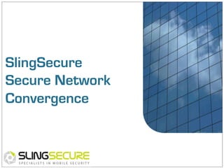 SlingSecure
Secure Network
Convergence

 