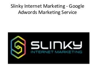 Slinky Internet Marketing - Google
Adwords Marketing Service
 