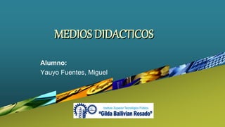 Company
LOGO
MEDIOS DIDACTICOS
Alumno:
Yauyo Fuentes, Miguel
 