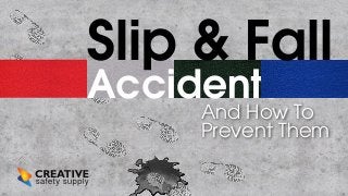 Slip & Fall

Accidents

And How To
Prevent Them

 