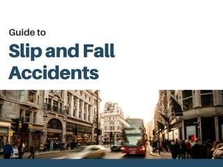 SlipandFall
Accidents
Guide to
 