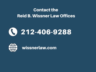 Contact the
Reid B. Wissner Law Offices
212-406-9288
wissnerlaw.com
 