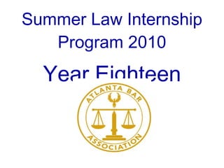 Summer Law Internship Program 2010 Year Eighteen 