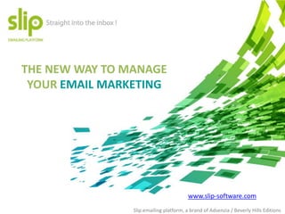 THE NEW WAY TO MANAGE
 YOUR EMAIL MARKETING




                        www.slip-software.com
 