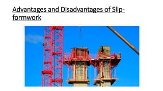 Advantages and Disadvantages of Slip-
formwork
 