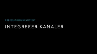 I N T E G R E R E R K A N A L E R
G O D O N L I N E K O M M U N I K A T I O N
 