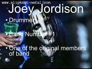 Joey Jordison Drummer Band Number #1 One of the original members of band 