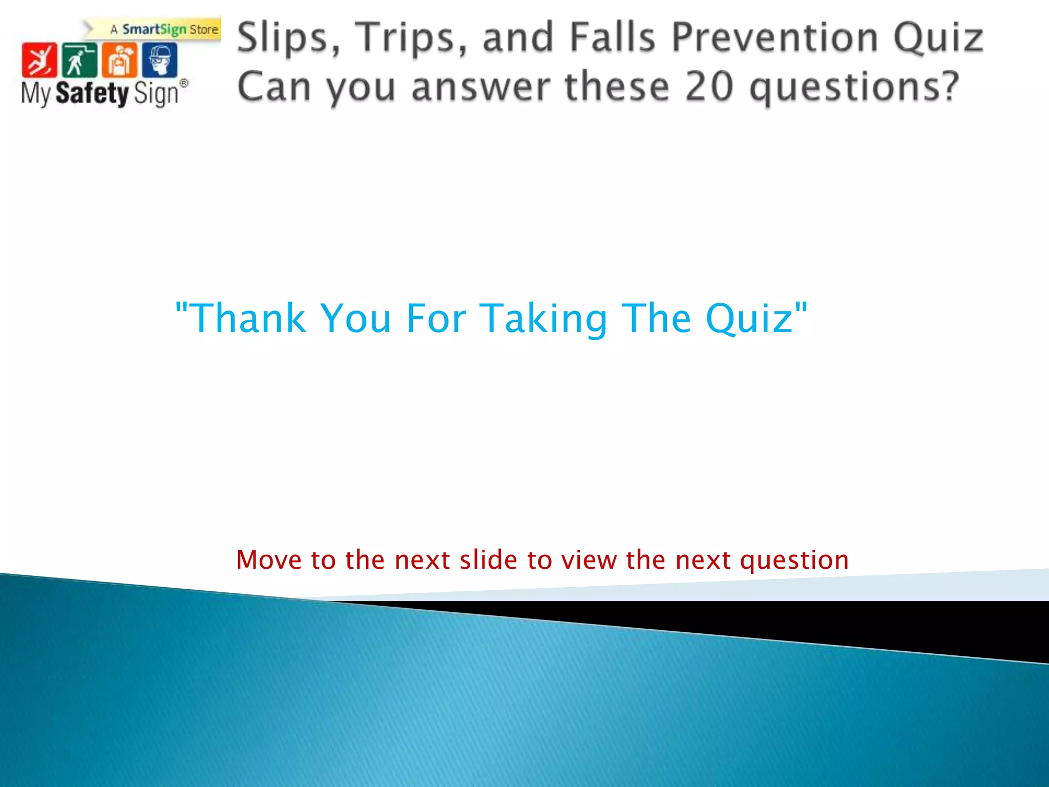 "Thank You For Taking The Quiz"




  Move to the next slide to view the next question
 