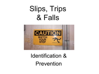 Slips, Trips
& Falls
Identification &
Prevention
 