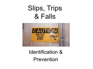 Slips, Trips
& Falls
Identification &
Prevention
 