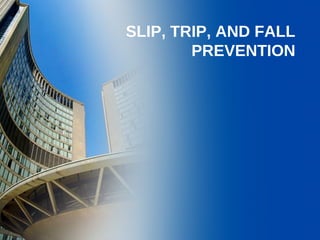 SLIP, TRIP, AND FALL
PREVENTION
 