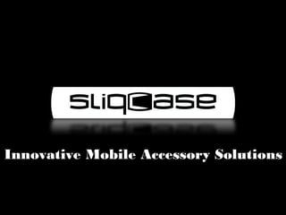 aS
Innovative Mobile Accessory Solutions
 