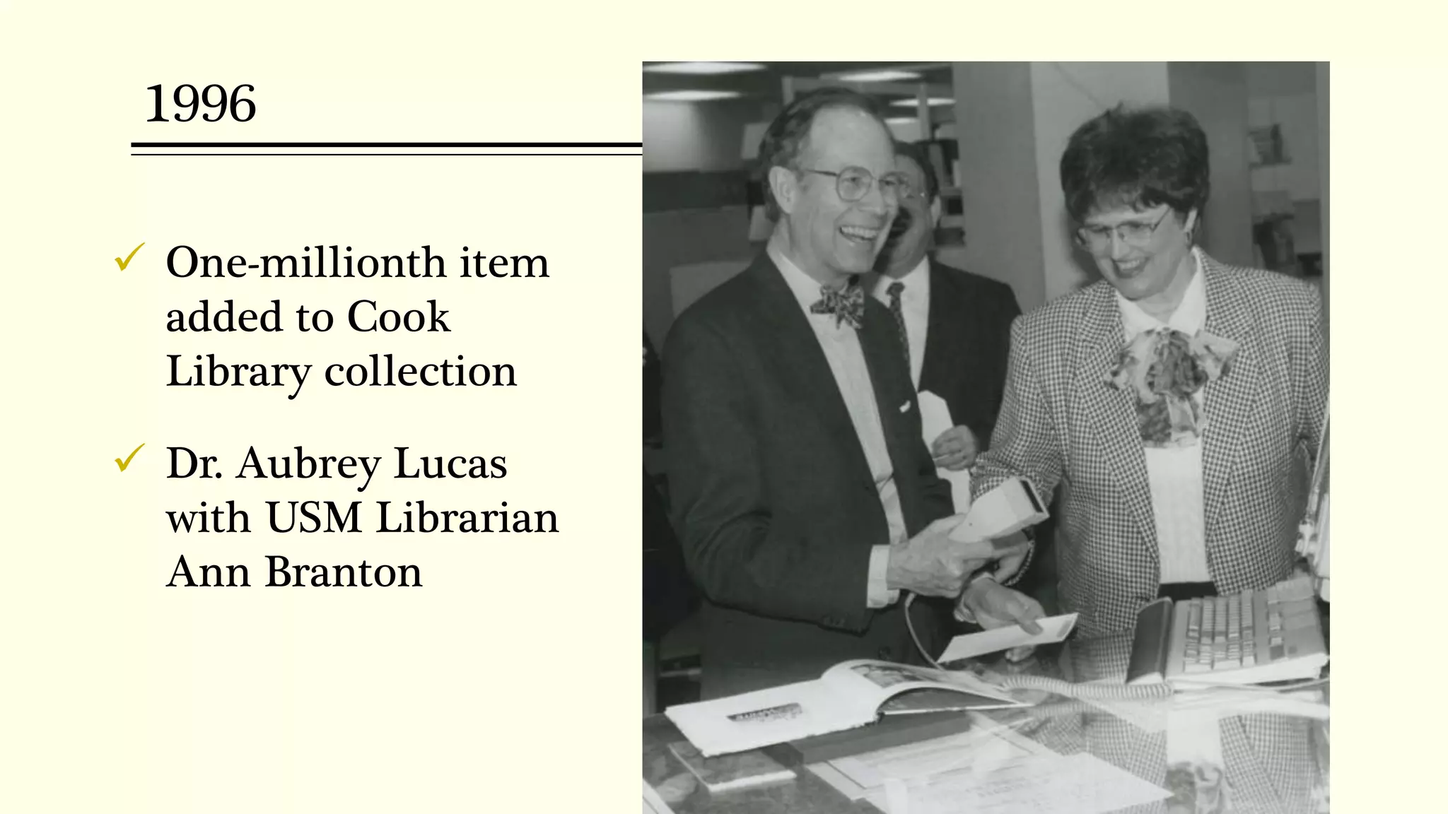 1996
 One-millionth item
added to Cook
Library collection
 Dr. Aubrey Lucas
with USM Librarian
Ann Branton
 