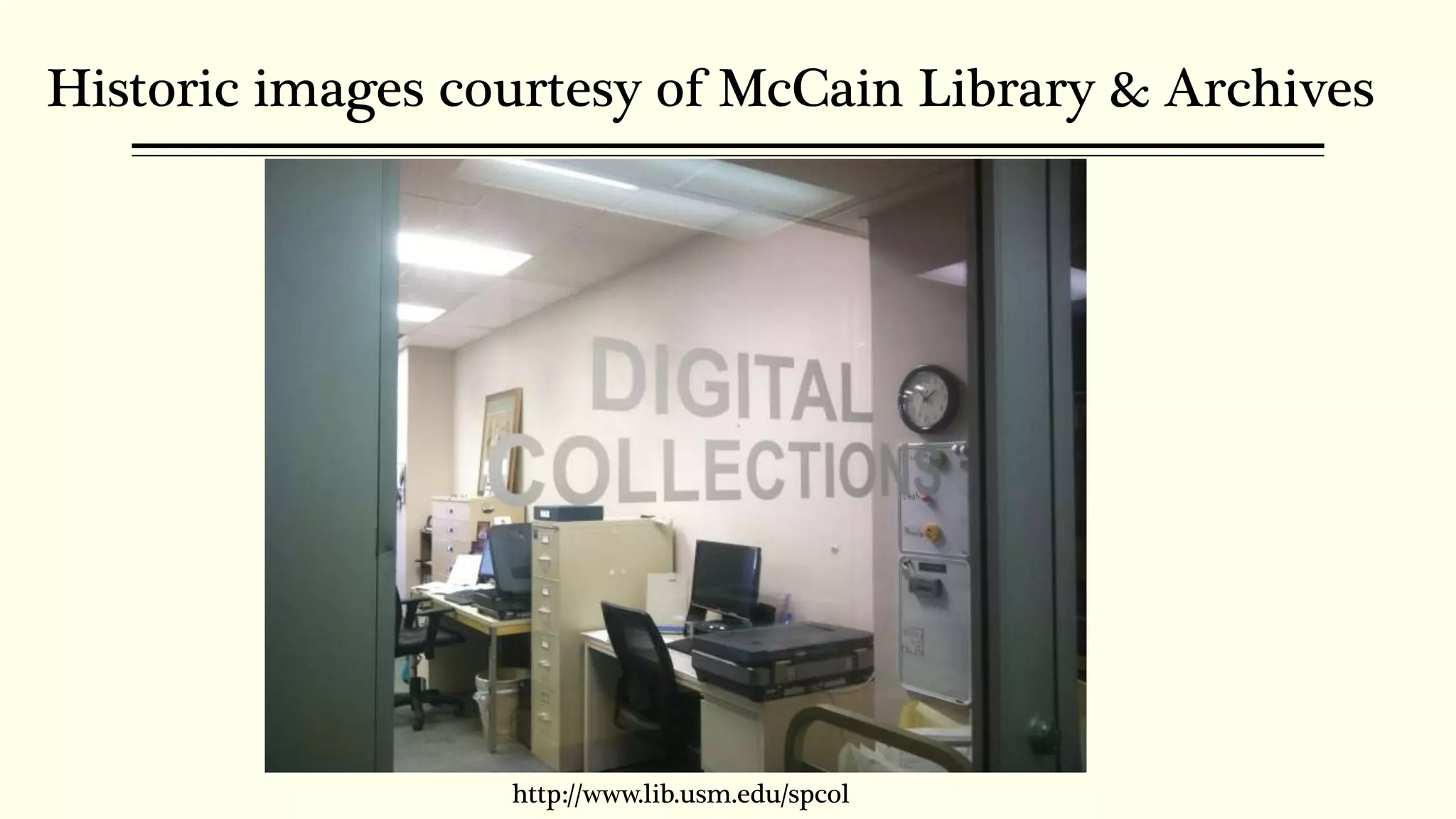 Historic images courtesy of McCain Library & Archives
http://www.lib.usm.edu/spcol
 