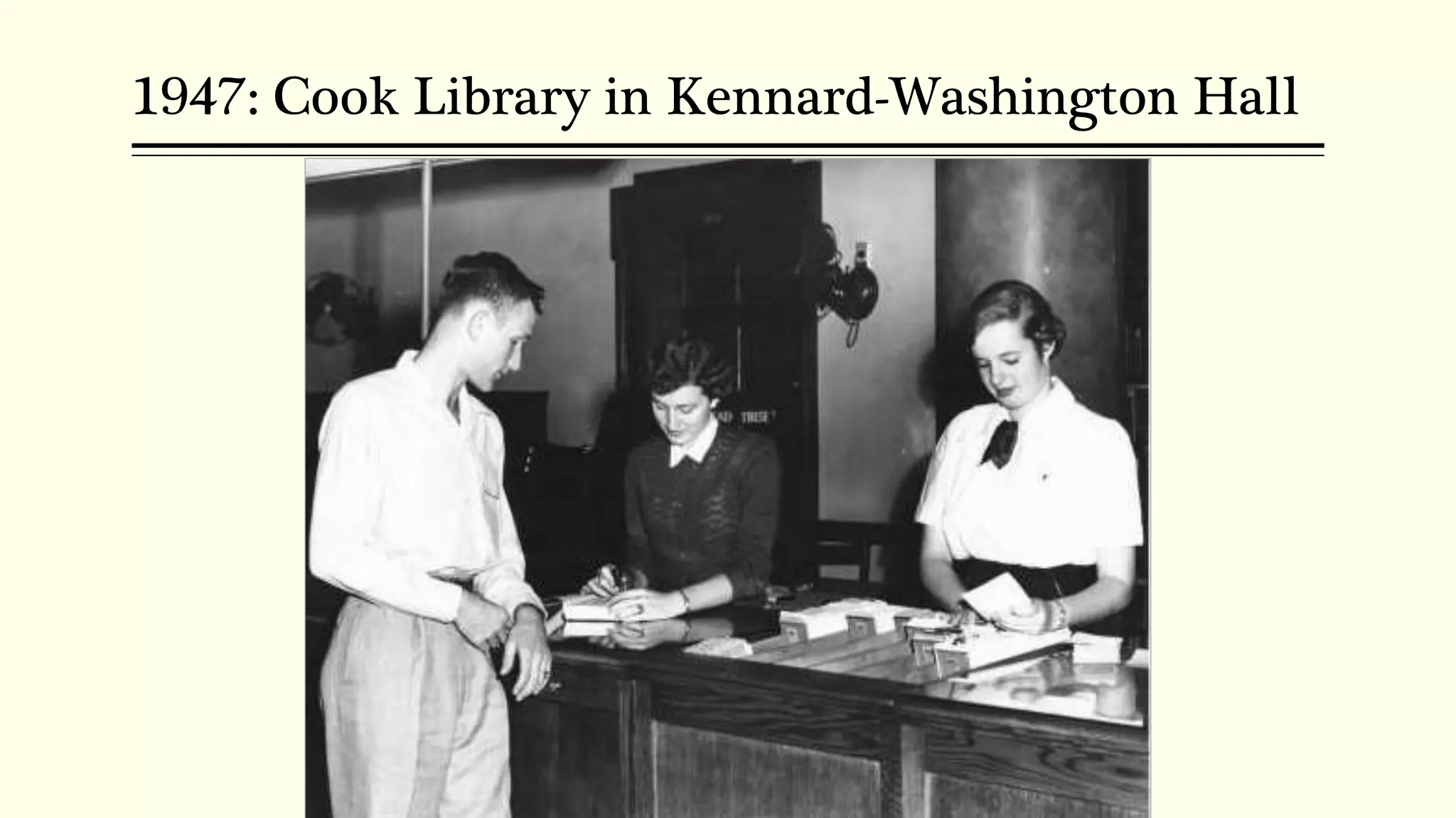 1947: Cook Library in Kennard-Washington Hall
 