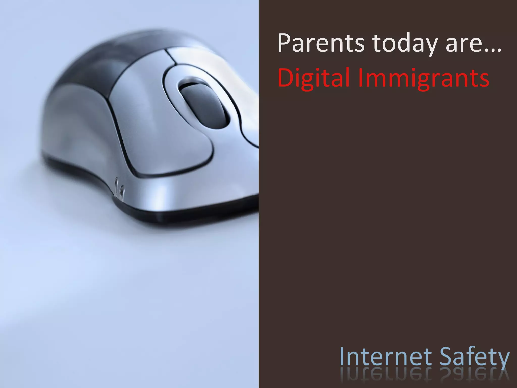 Parents today are… Digital Immigrants 