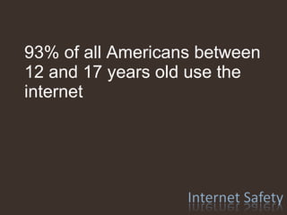 93% of all Americans between 12 and 17 years old use the internet 