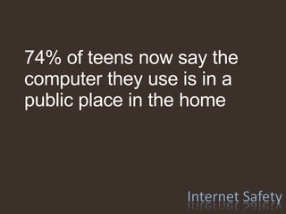 74% of teens now say the computer they use is in a public place in the home 