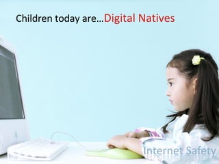 Children today are… Digital Natives 