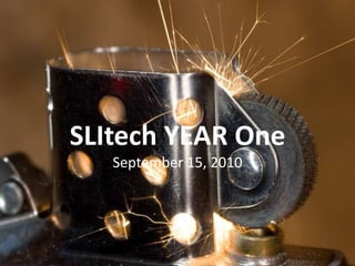 SLItech YEAR One September 15, 2010 