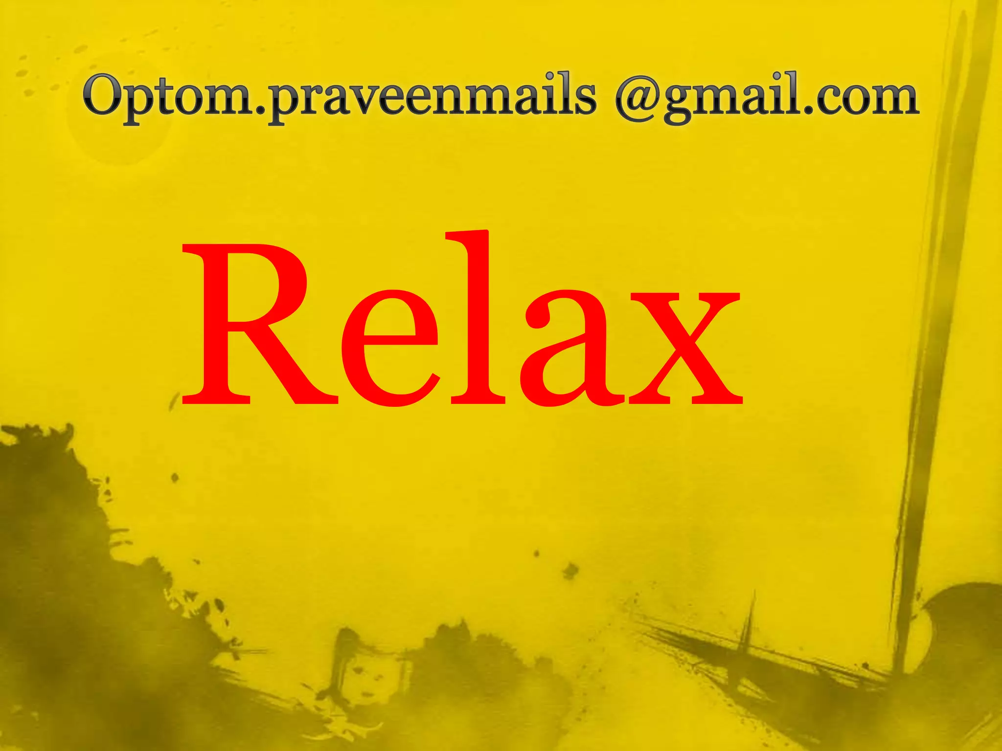 Optom.praveenmails @gmail.com  Relax