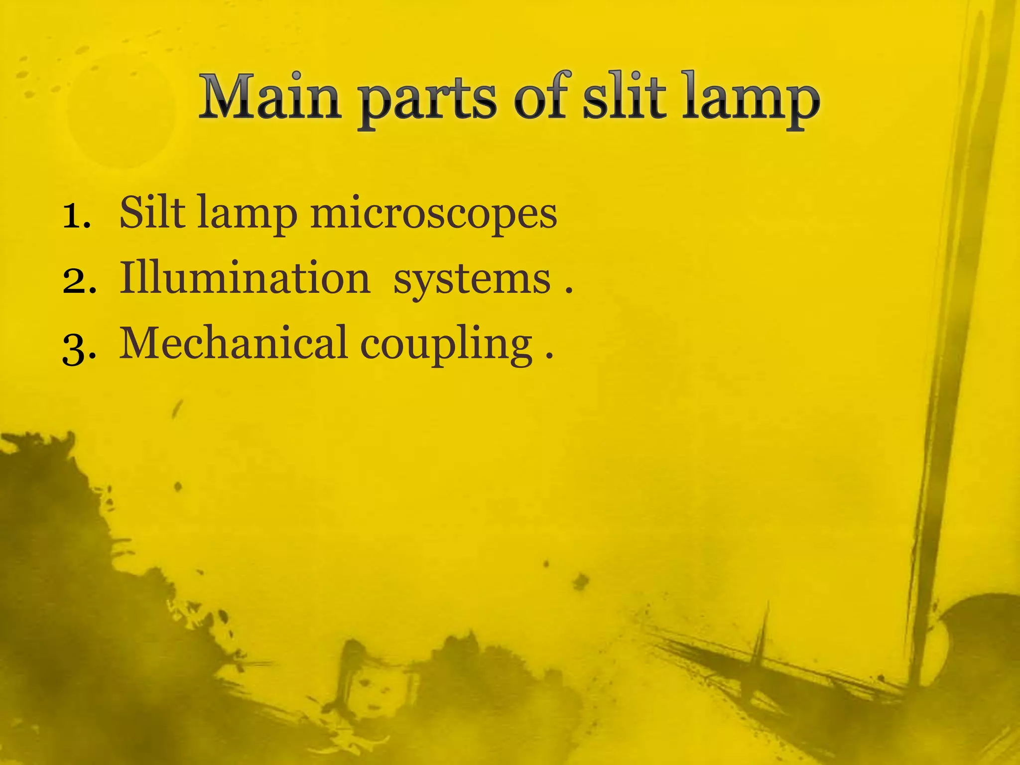 Main parts of slit lampSilt lamp microscopesIllumination  systems .Mechanical coupling .