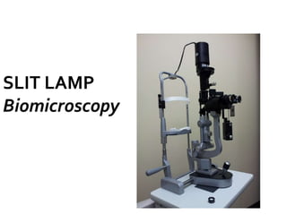 SLIT LAMP
Biomicroscopy
 