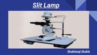 Slit Lamp
Shubhangi Shukla
 