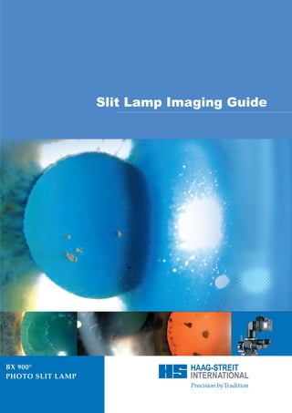 BX 900®
PHOTO SLIT LAMP
Slit Lamp Imaging Guide
 