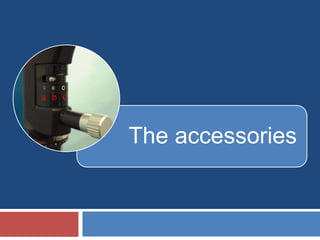 The accessories
 