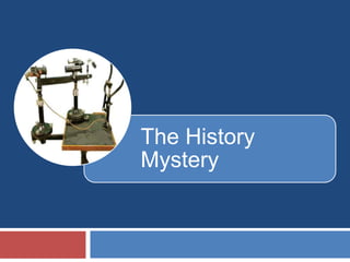 The History
Mystery
 