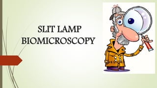 SLIT LAMP
BIOMICROSCOPY
 