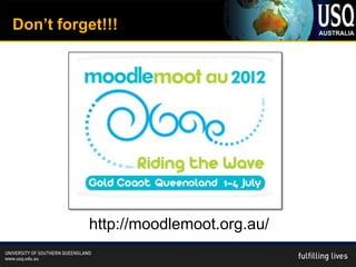 Don’t forget!!!




          http://moodlemoot.org.au/
 
