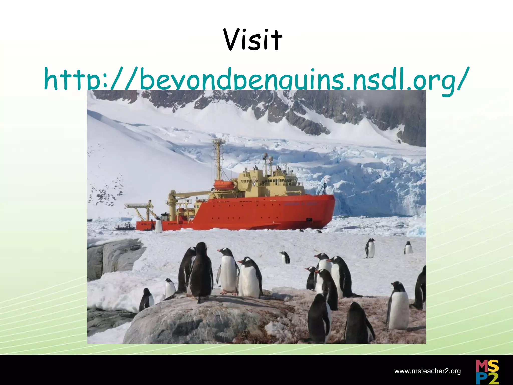 Visit  http://beyondpenguins.nsdl.org/ 