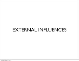 EXTERNAL INFLUENCES
Thursday, June 19, 2014
 