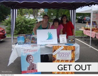 Photo by Darien Library
GET OUT
Thursday, June 19, 2014
 