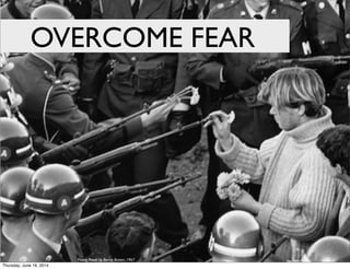Flower Power by Bernie Boston, 1967
OVERCOME FEAR
Thursday, June 19, 2014
 